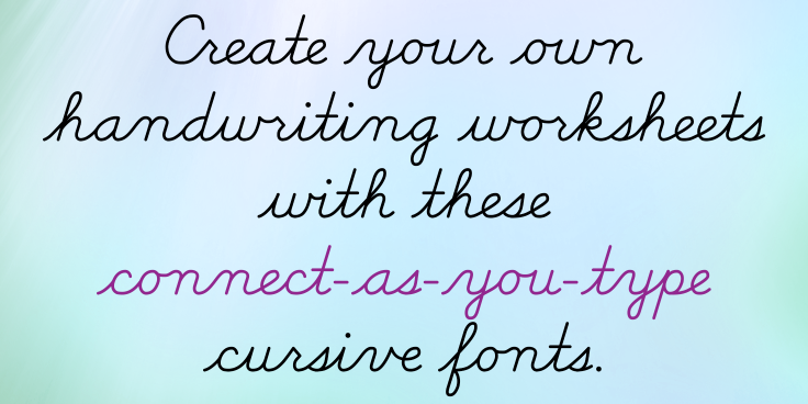 Create your own handwriting worksheets with these connect-as-you-type cursive fonts.